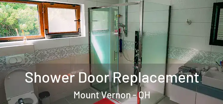  Shower Door Replacement Mount Vernon - OH